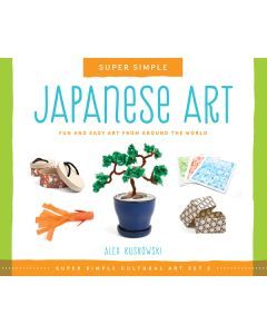 Super Simple Japanese Art: Fun and Easy Art from Around the World