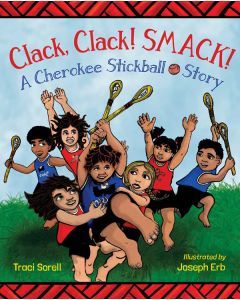 Clack, Clack! Smack!: A Cherokee Stickball Story