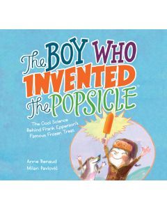 The Boy Who Invented the Popsicle: The Cool Science Behind Frank Epperson's Famous Frozen Treat