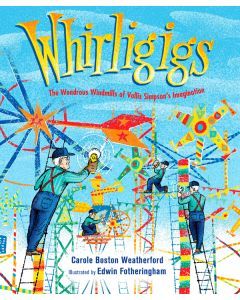 Whirligigs: The Wondrous Windmills of Vollis Simpson's Imagination