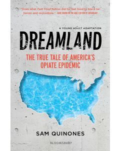Dreamland: The True Tale of America's Opiate Epidemic (Young Adult Edition)