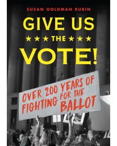 Give Us the Vote: Over Two Hundred Years of Fighting for the Ballot