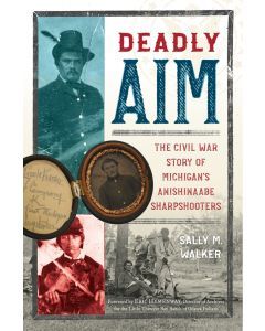 Deadly Aim: A Civil War Story of Michigan's Anishinaabe Sharpshooters