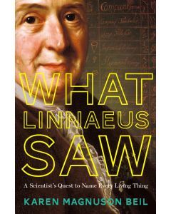 What Linnaeus Saw:  A Scientist's Quest to Name Every Living Thing