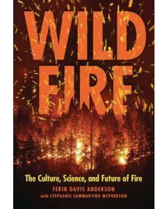 Wildfire: The Culture, Science, and Future of Fire