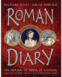 Roman Diary: The Journal of Iliona of Mytilini, Who Was Captured and Sold as a Slave in Rome, AD 107