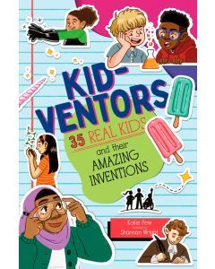 Kid-ventors: 35 Real Kids and Their Amazing Inventions