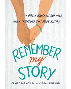 Remember My Story: A Girl, a Holocaust Survivor, and a Friendship that Changed History