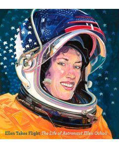 Ellen Takes Flight: The Life of Astronaut Ellen Ochoa