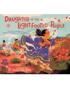 Daughter of the Light-Footed People: The Story of Indigenous Marathon Champion  Lorena Ramírez