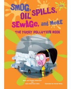 Smog, Oil Spills, Sewage, and More: The Yucky Pollution Book