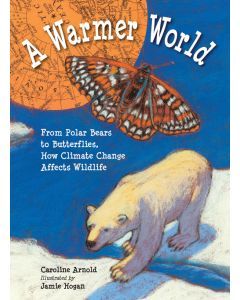 A Warmer World: From Polar Bears to Butterflies, How Climate Change Affects Wildlife