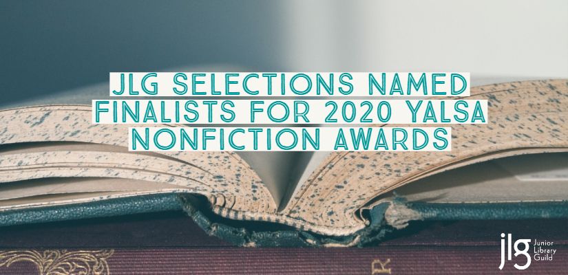 JLG Selections Named Finalists for 2020 YALSA Nonfiction Awards